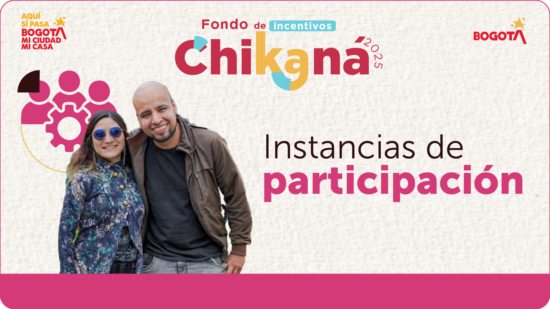 Dos personas sonríen frente al mensaje “Instancias de participación” del Fondo de Incentivos Chikana 2025, acompañado del logo de Bogotá y un ícono de engranaje con figuras humanas.