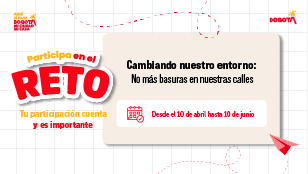 Participa en el reto “Cambiando nuestro entorno” en Bogotá y contribuye a mantener las calles limpias en participación Bogotá.