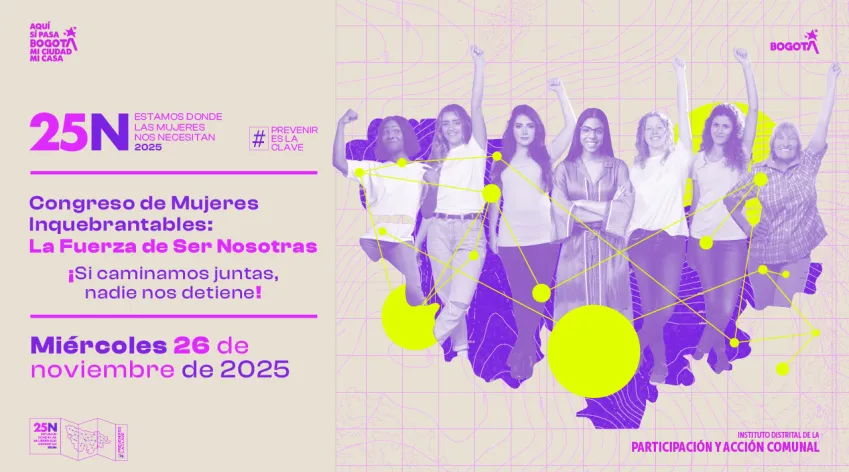 Pieza institucional del 25N con el mensaje “Congreso de Mujeres Inquebrantables: La Fuerza de Ser Nosotras”, acompañada de un grupo diverso de mujeres levantando el puño, en una campaña del IDPAC por la prevención de violencias contra las mujeres.